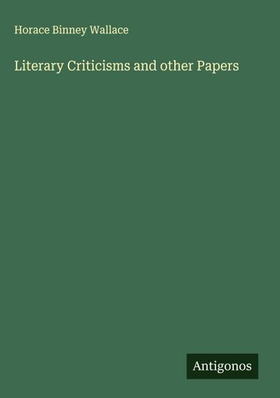Literary Criticisms and other Papers