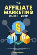 The Affiliate Marketing Guide in 2022, Full Guide to Make Money Online for Beginners in 2022