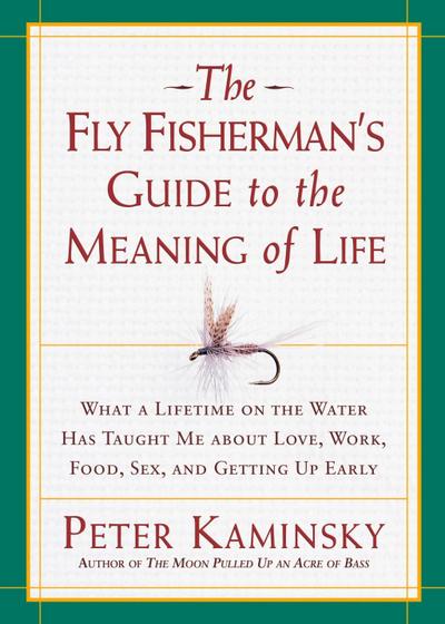 The Fly Fisherman’s Guide to the Meaning of Life