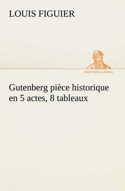 Gutenberg pièce historique en 5 actes, 8 tableaux