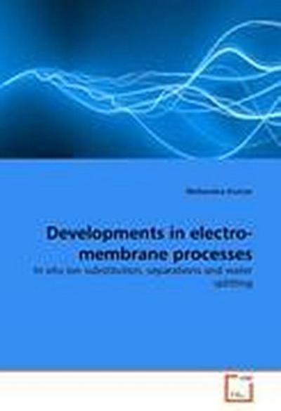 Developments in electro-membrane processes