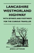 Lancashire Westmorland Highway - With Byways and Footways for the Curious Traveller