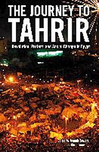 The Journey to Tahrir: Revolution, Protest, and Social Change in Egypt
