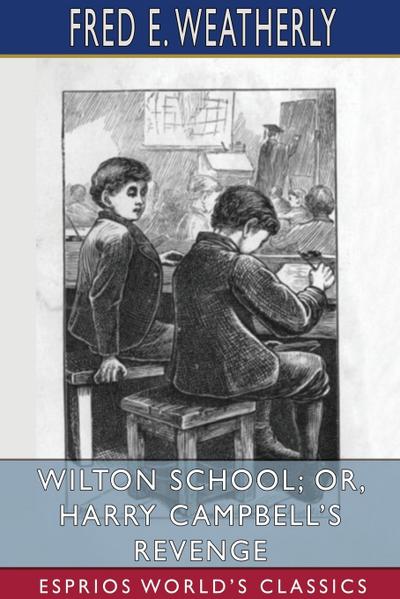 Wilton School; or, Harry Campbell’s Revenge (Esprios Classics)