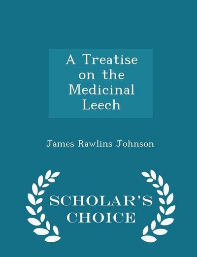 A Treatise on the Medicinal Leech - Scholar’s Choice Edition
