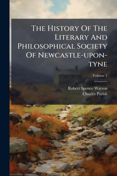 The History Of The Literary And Philosophical Society Of Newcastle-upon-tyne