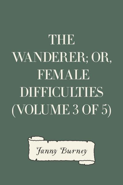 The Wanderer; or, Female Difficulties (Volume 3 of 5)