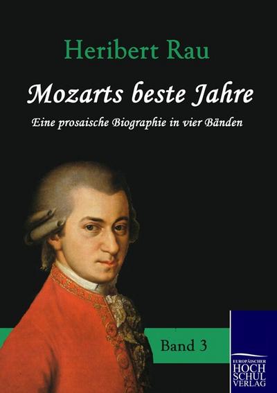 Mozarts beste Jahre: Eine prosaische Biografie in vier Bänden - Band 3