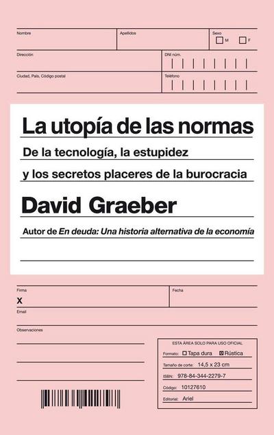 La utopía de las normas : de la tecnología, la estupidez y los secretos placeres de la burocracia