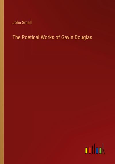 The Poetical Works of Gavin Douglas
