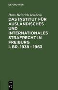 Das Institut für Ausländisches und Internationales Strafrecht in Freiburg i. Br. 1938 ? 1963