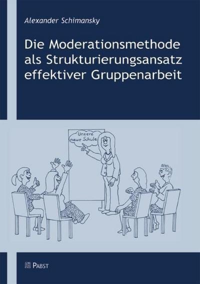 Die Moderationsmethode als Strukturierungsansatz effektiver Gruppenarbeit