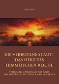 Die Verbotene Stadt:  Das Herz des Himmlischen Reiche