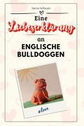Eine Liebeserklärung an Englische Bulldoggen - Die