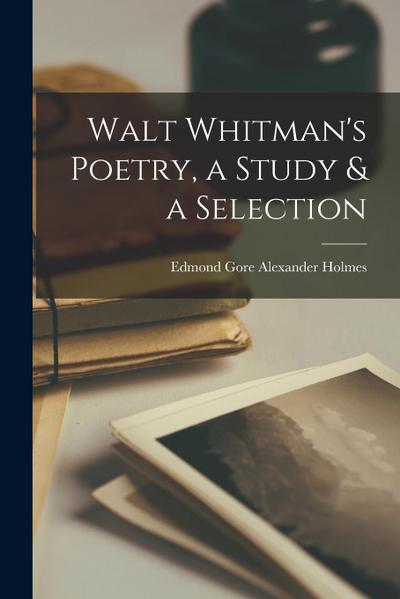 Walt Whitman’s Poetry, a Study & a Selection