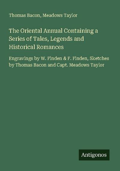 The Oriental Annual Containing a Series of Tales, Legends and Historical Romances
