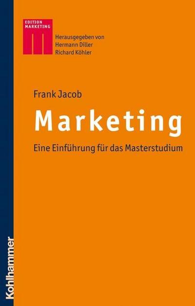 Marketing: Eine Einführung für das Masterstudium (Kohlhammer Edition Marketing)