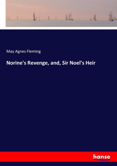 Norine’s Revenge, and, Sir Noel’s Heir