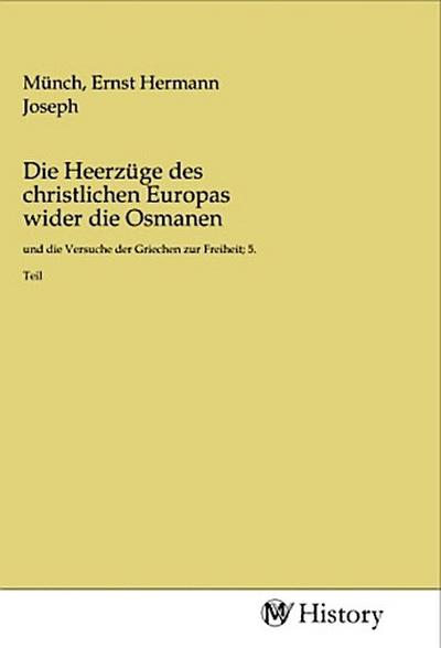Die Heerzüge des christlichen Europas wider die Osmanen