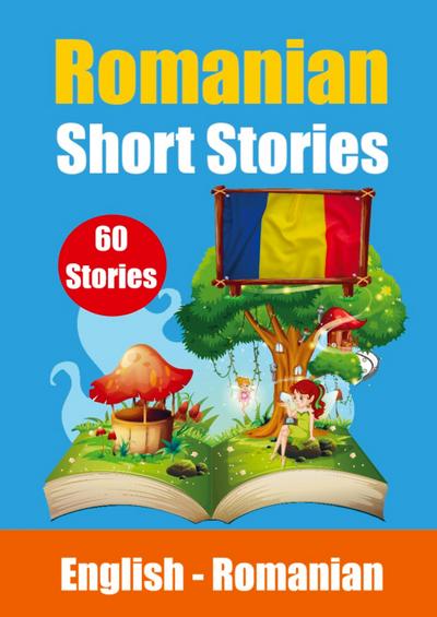 Short Stories in Romanian English and Romanian Stories Side by Side: Learn the Romanian language Through Short Stories Romanian Made Easy