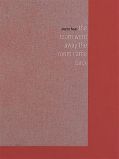 Anette Haas - The Room Went Away The Room Came Bac