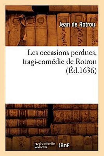 Les Occasions Perdues, Tragi-Comédie de Rotrou (Éd.1636)