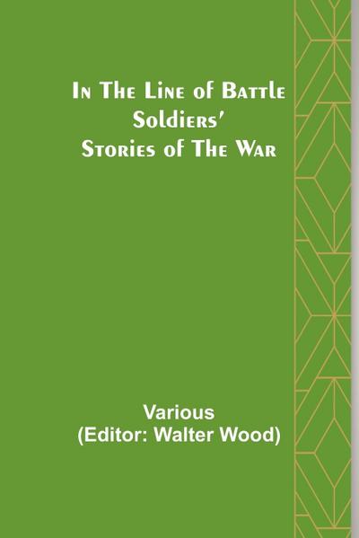 In the Line of Battle; Soldiers’ Stories of the War