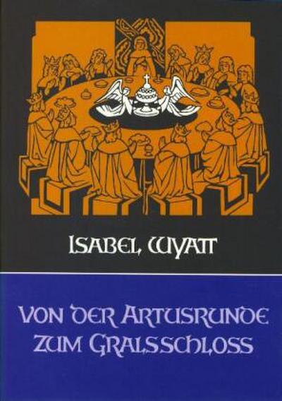 Von der Artusrunde zum Gralsschloss