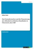 Das Formatfernsehen und die Finanzierung des öffentlich-rechtlichen Rundfunks in Österreich, dem ORF