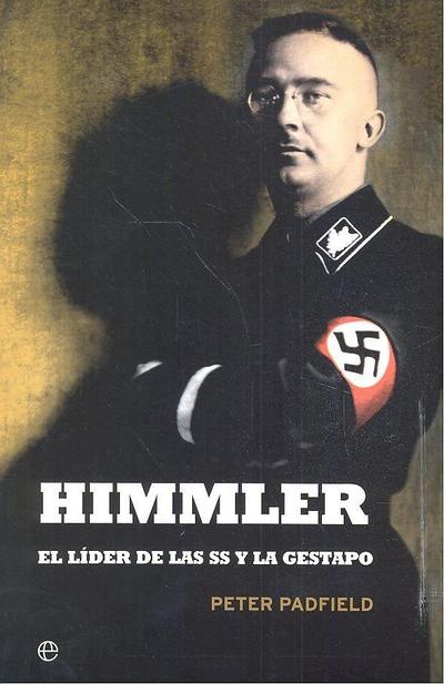Himmler : el líder de las SS y la Gestapo