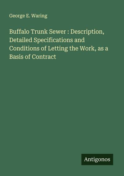 Buffalo Trunk Sewer : Description, Detailed Specifications and Conditions of Letting the Work, as a Basis of Contract