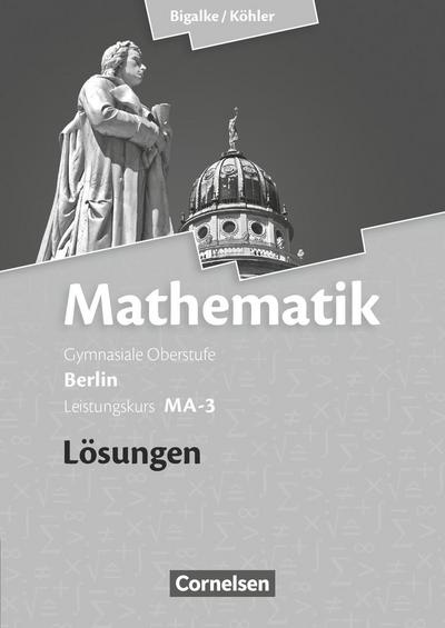Mathematik Sekundarstufe II Leistungskurs MA-3 . Qualifikationsphase. Lösungen zum Schülerbuch Berlin