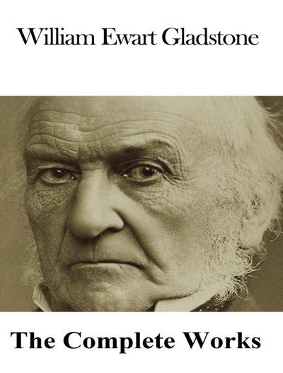 The Complete Works of William Ewart Gladstone