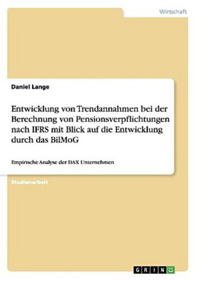 Entwicklung von Trendannahmen bei der Berechnung von Pensionsverpflichtungen nach IFRS mit Blick auf die Entwicklung durch das BilMoG
