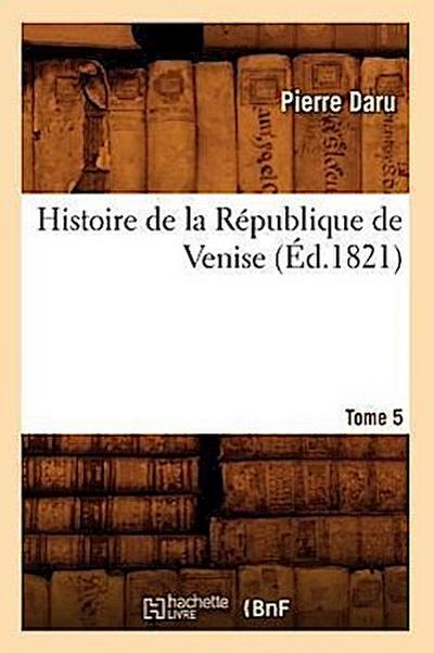 Histoire de la République de Venise. Tome 5 (Éd.1821)