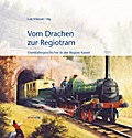 Vom Drachen zur Regiotram: Eisenbahngeschichte in der Region Kassel
