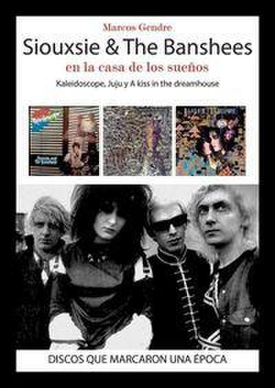 Siouxsie & The Banshees : en la casa de los sueños : Kaleidoscope, Juju y A Kiss in the Dreamhouse