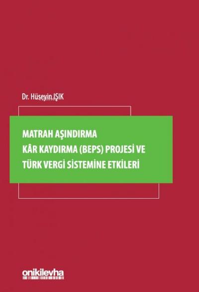 Matrah Asindirma Kar Kaydirma BEPS Projesi ve Türk Vergi Sistemine Etkileri Ciltli