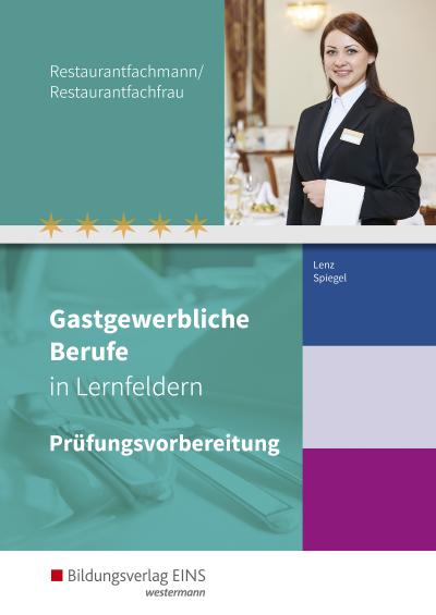 Gastgewerbliche Berufe in Lernfeldern. Restaurantfachmann/Restaurantfachfrau: Prüfungsvorbereitung