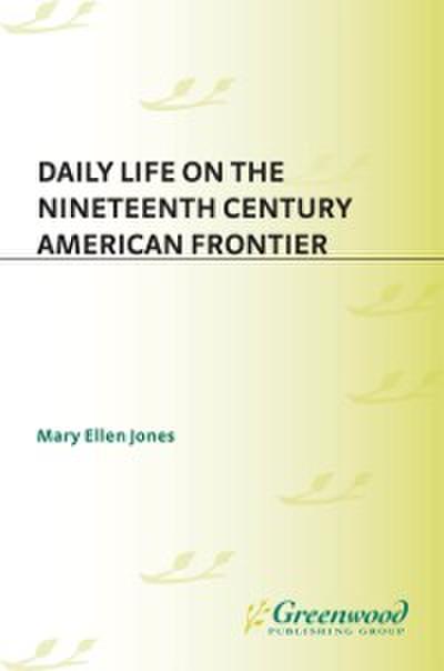Daily Life on the Nineteenth Century American Frontier