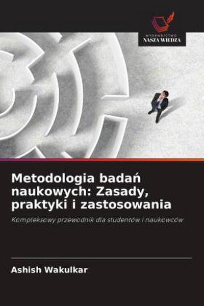 Metodologia bada¿ naukowych: Zasady, praktyki i zastosowania