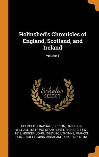 Holinshed’s Chronicles of England, Scotland, and Ireland; Volume 1