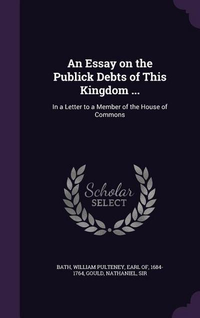 An Essay on the Publick Debts of This Kingdom ...