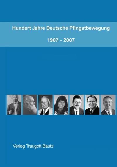 Hundert Jahre Deutsche Pfingstbewegung 1907-2007