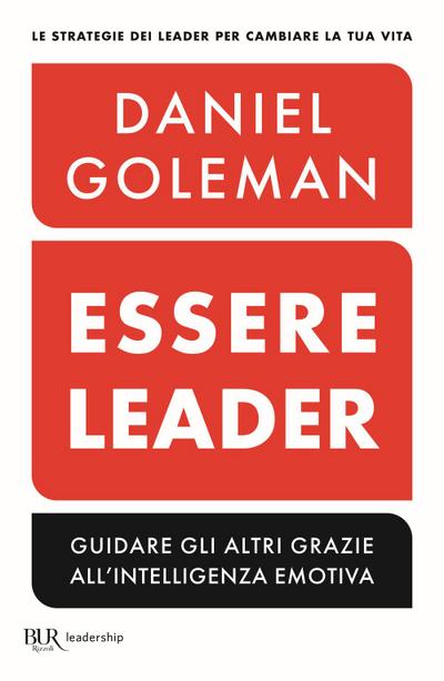 Essere leader. Guidare gli altri grazie all’intelligenza emotiva