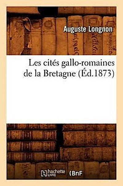 Les Cités Gallo-Romaines de la Bretagne (Éd.1873)