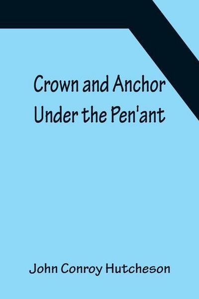 Crown and Anchor; Under the Pen’ant