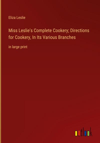 Miss Leslie’s Complete Cookery; Directions for Cookery, In Its Various Branches