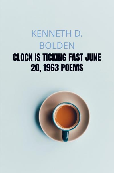 Clock Is Ticking Fast June 20, 1963 Poems