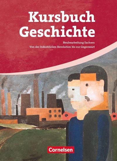 Kursbuch Geschichte. Von der Industriellen Revolution bis zur Gegenwart. Schülerbuch. Sachsen